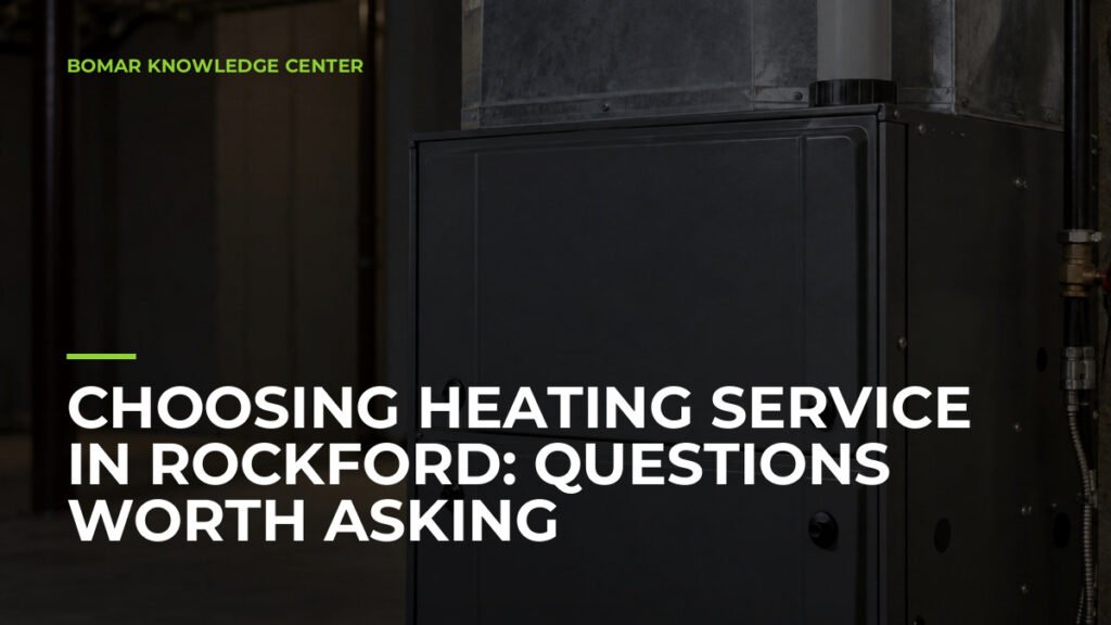 Choosing Heating Service in Rockford: Questions Worth Asking