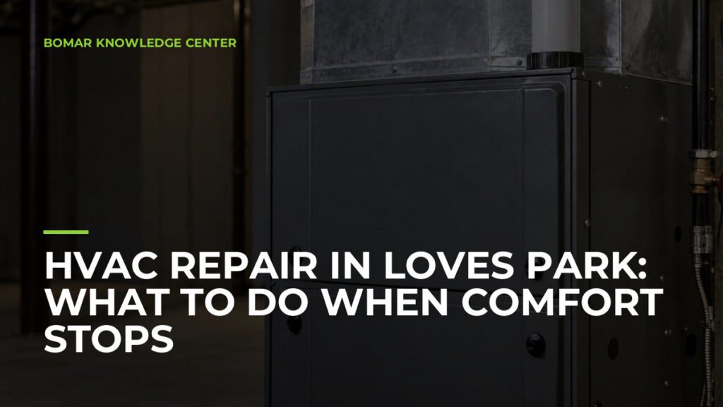 HVAC Repair in Loves Park: What to Do When Comfort Stops