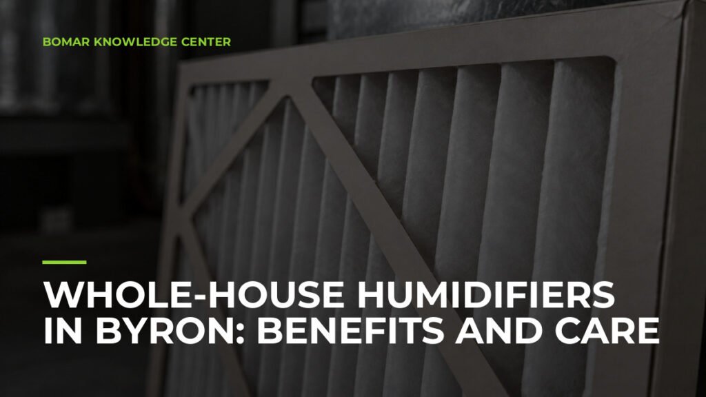 Whole-House Humidifiers in Byron: Benefits and Care
