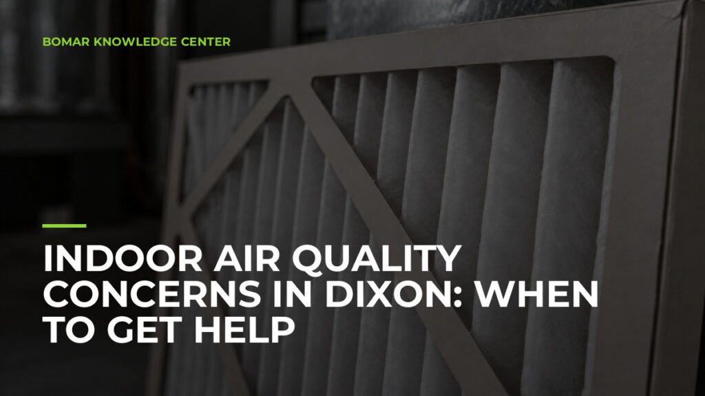Indoor Air Quality Concerns in Dixon: When to Get Help