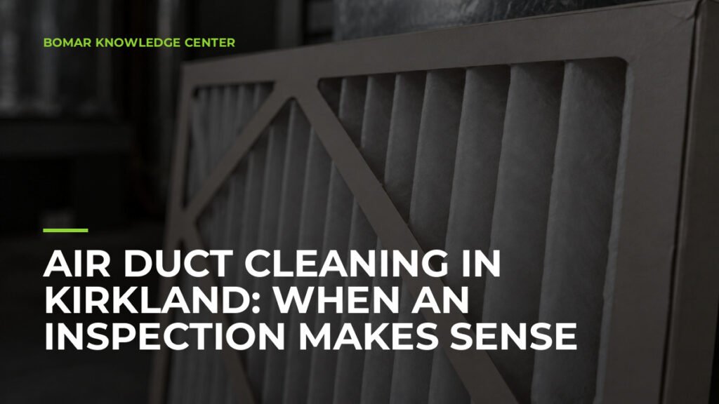Air Duct Cleaning in Kirkland: When an Inspection Makes Sense